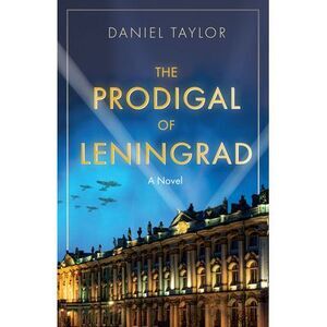 The Prodigal of Leningrad -- Daniel Taylor